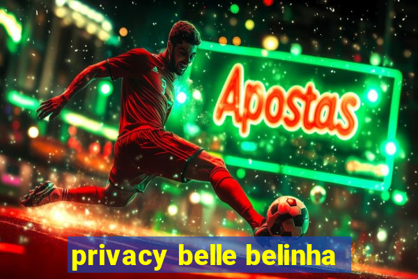 privacy belle belinha